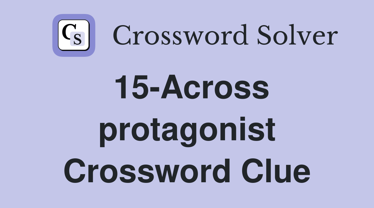 15-Across protagonist Crossword Clue