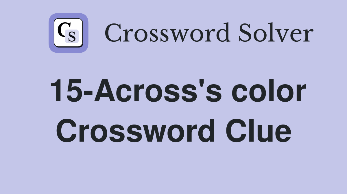 15-Across's color Crossword Clue