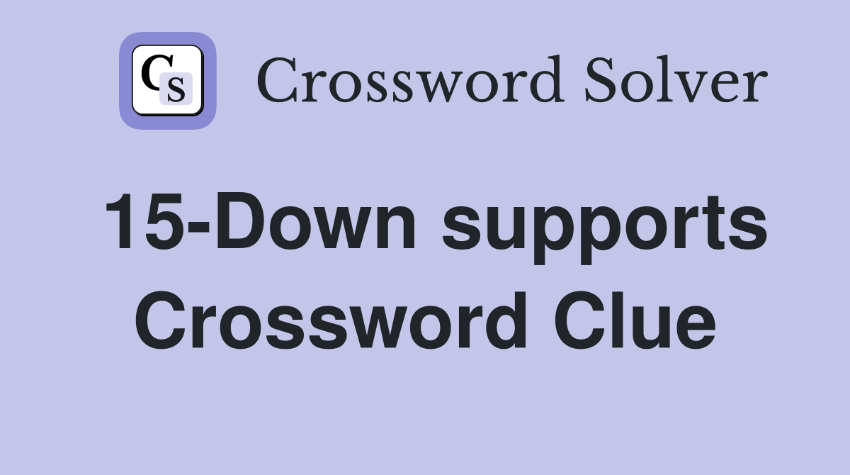 15-Down supports Crossword Clue