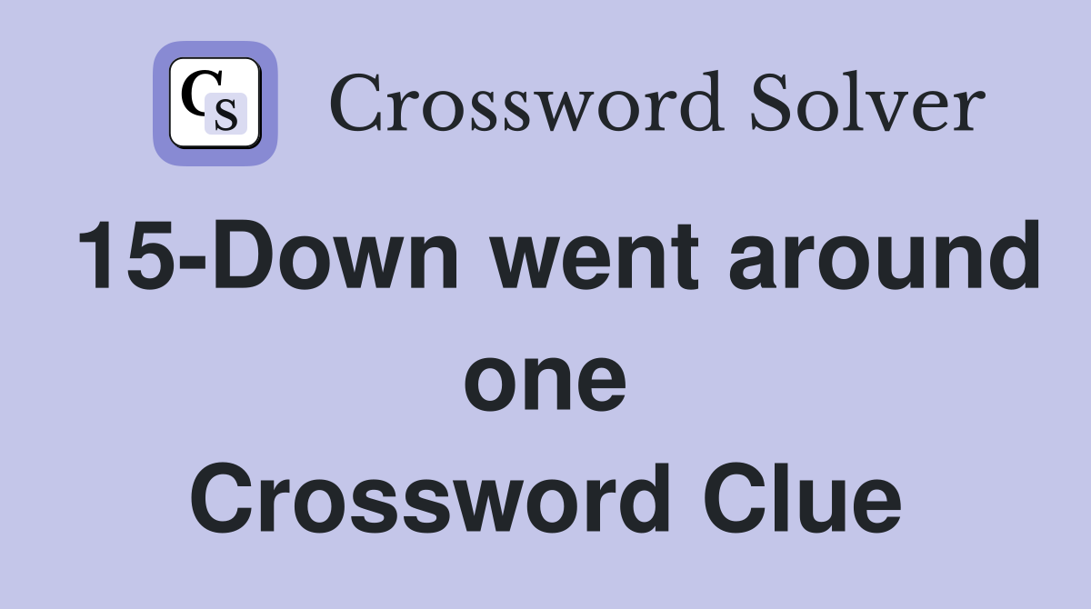 15-Down went around one Crossword Clue