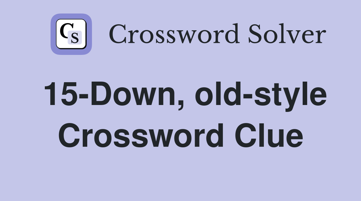15-Down, old-style Crossword Clue