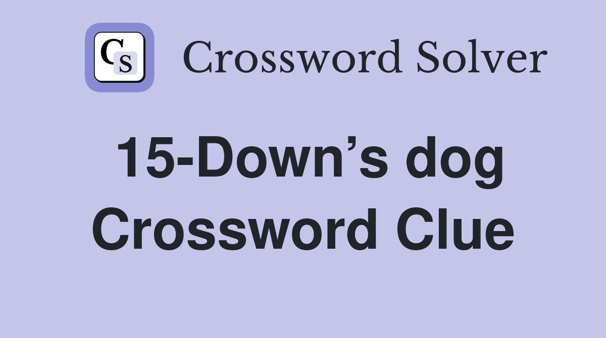 15-Down’s dog Crossword Clue