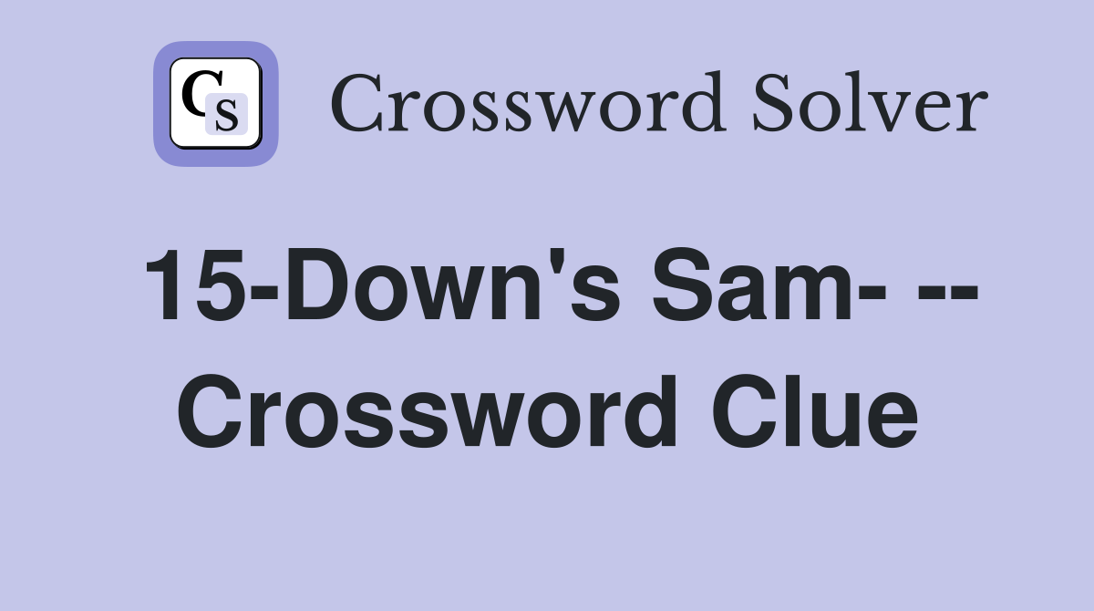 15-Down's Sam- -- Crossword Clue