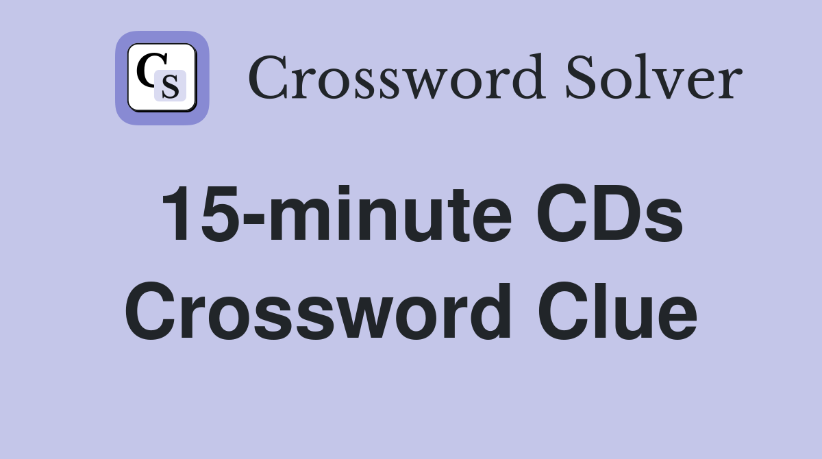 15-minute CDs Crossword Clue