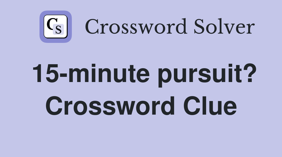 15-minute pursuit? Crossword Clue