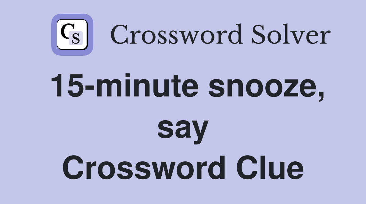 15-minute snooze, say Crossword Clue