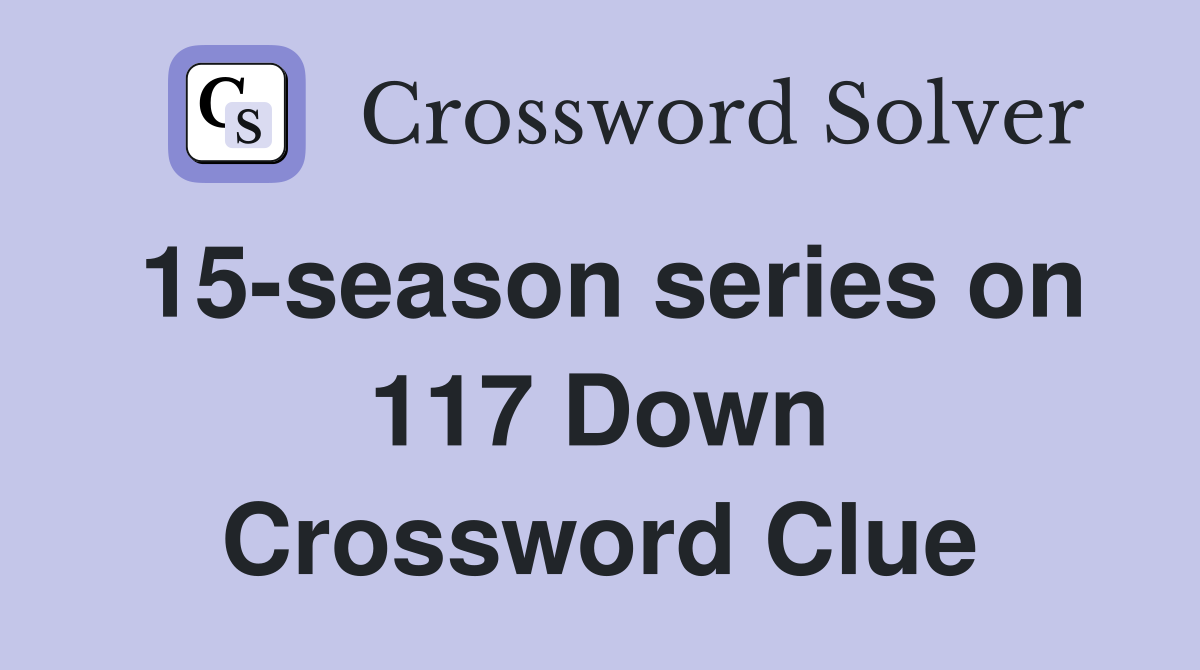 15-season series on 117 Down Crossword Clue