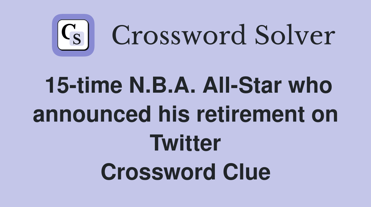 15-time N.B.A. All-Star who announced his retirement on Twitter Crossword Clue