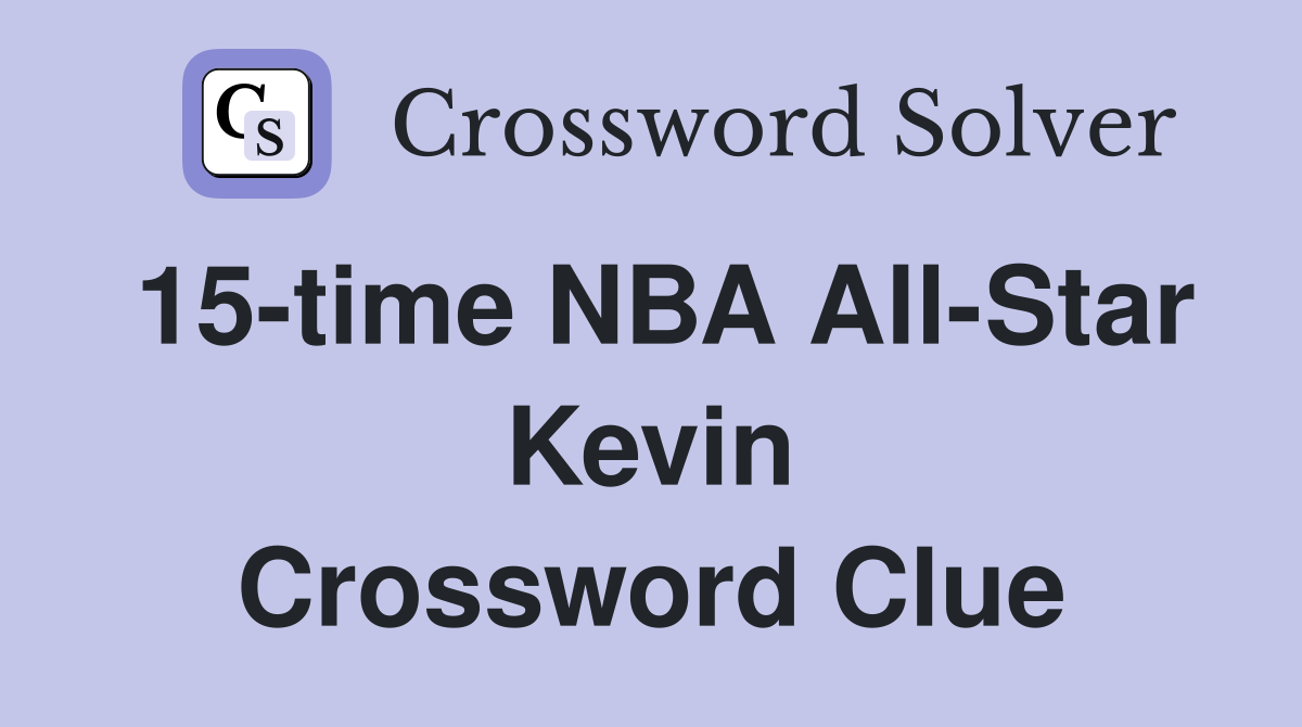 15-time NBA All-Star Kevin Crossword Clue