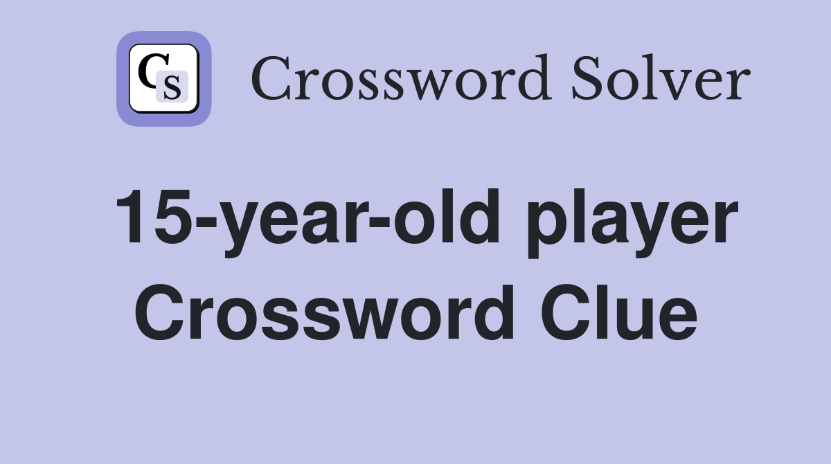15-year-old player Crossword Clue
