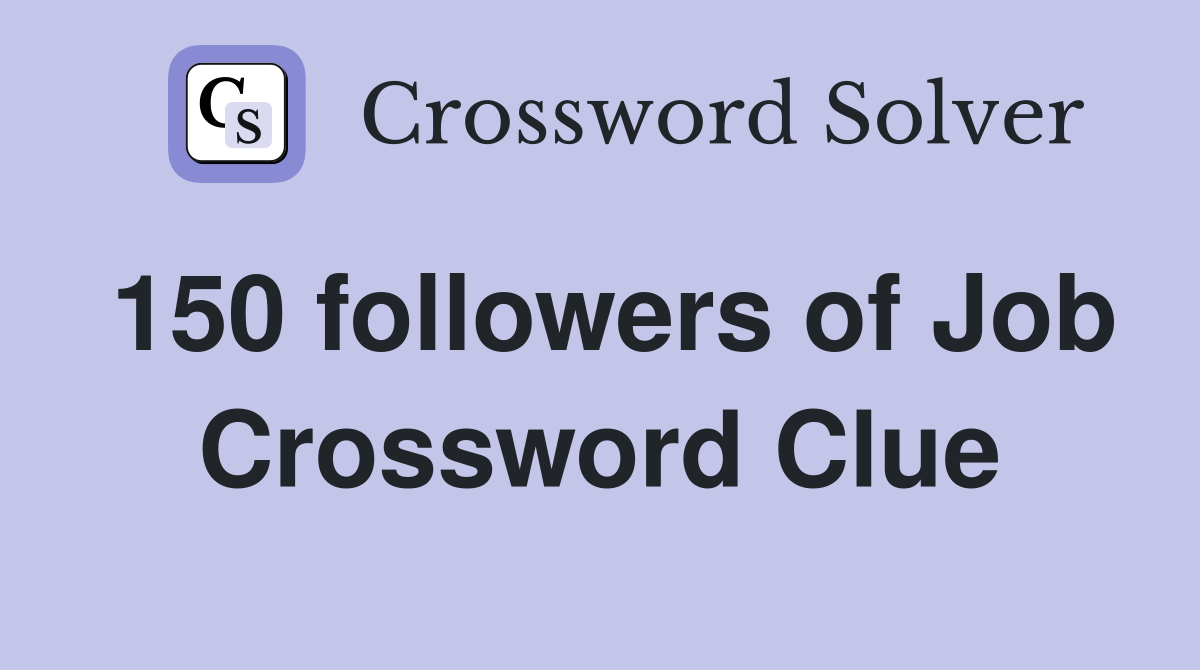 150 followers of Job Crossword Clue
