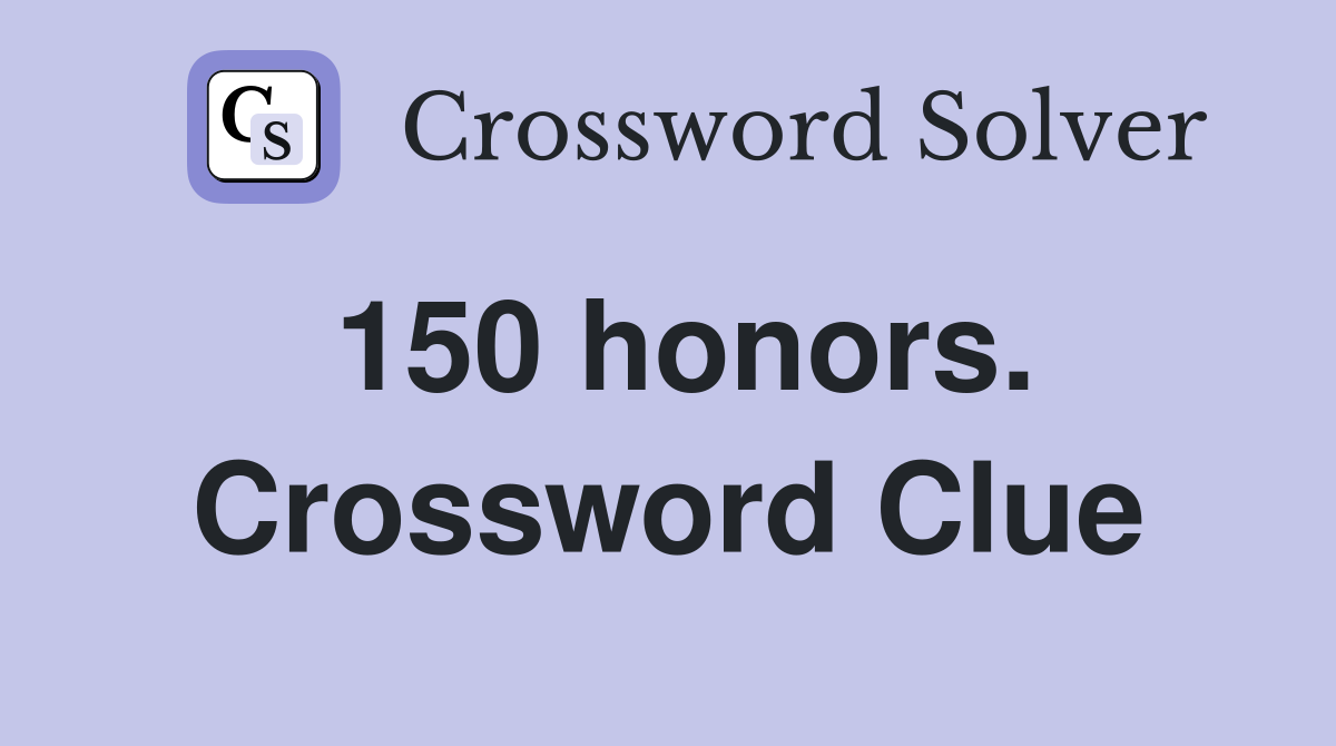 150 honors. Crossword Clue