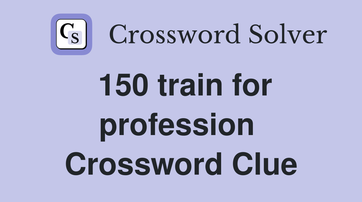 150 train for profession  Crossword Clue