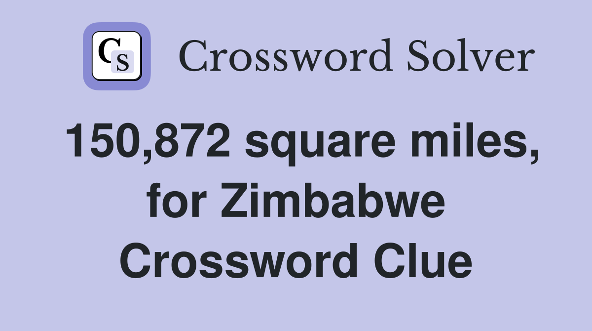 150,872 square miles, for Zimbabwe Crossword Clue