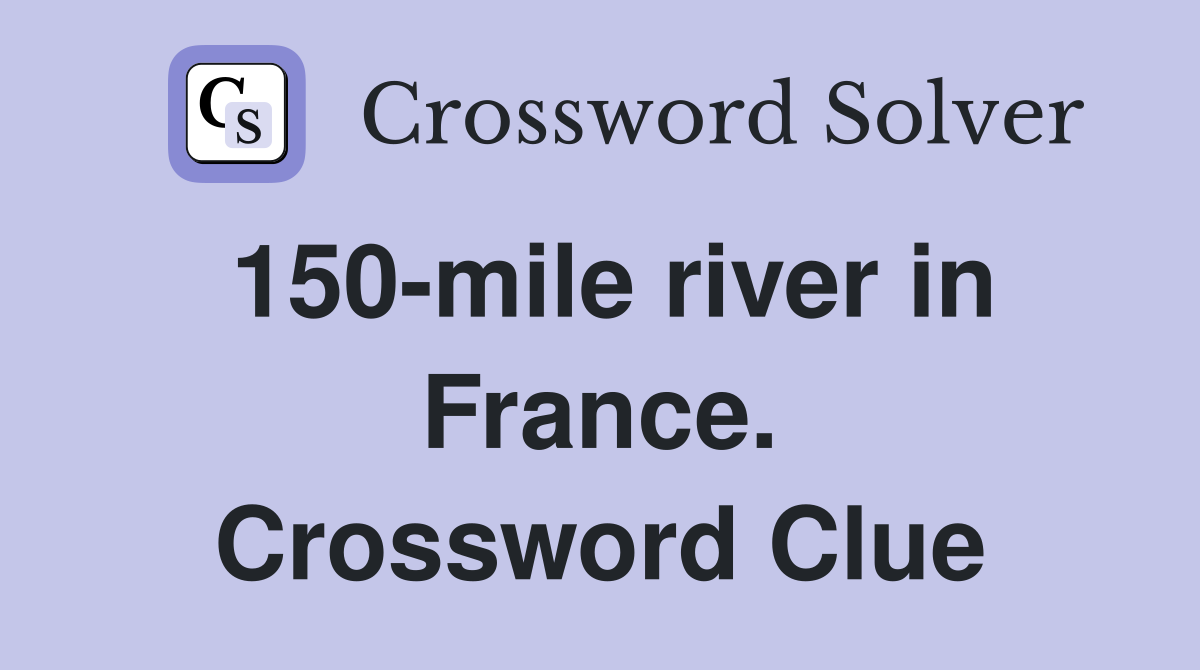 150-mile river in France. Crossword Clue