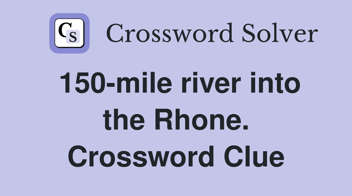150-mile river into the Rhone. Crossword Clue