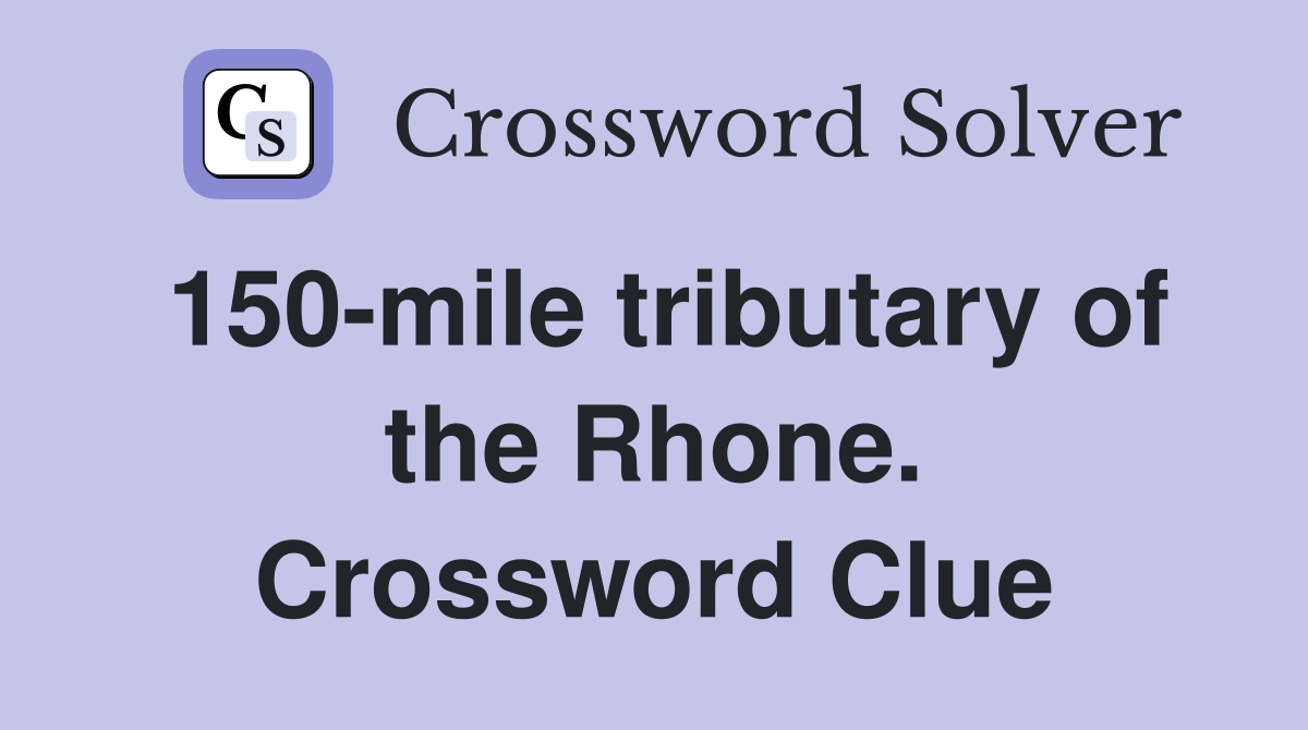 150-mile tributary of the Rhone. Crossword Clue