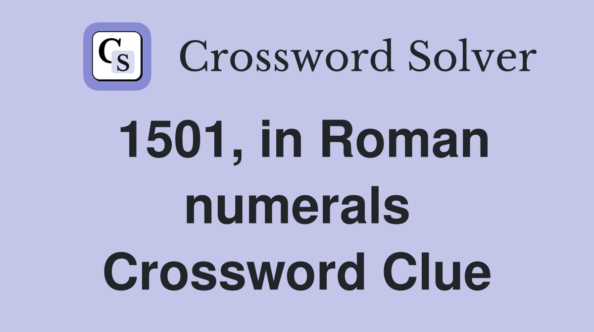 1501, in Roman numerals Crossword Clue