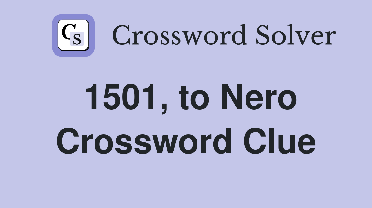 1501, to Nero Crossword Clue