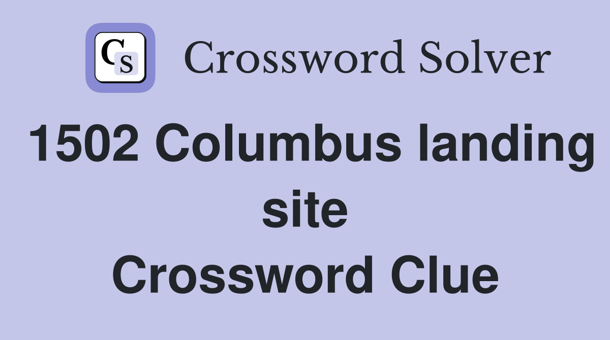 1502 Columbus landing site Crossword Clue