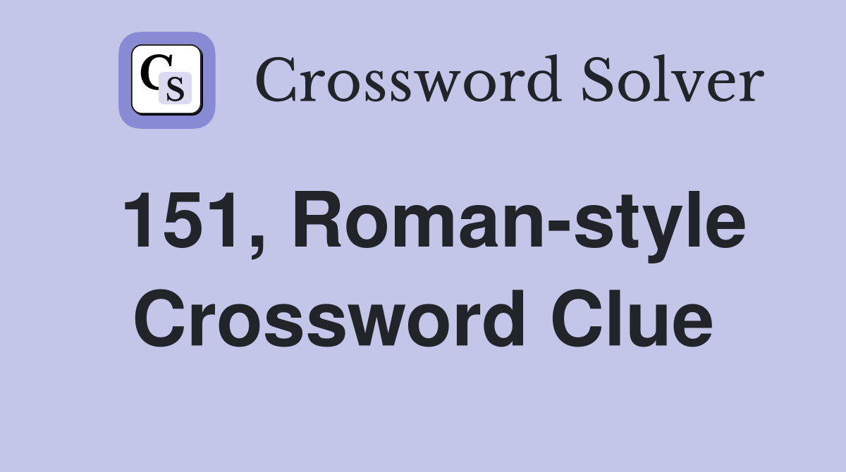 151, Roman-style Crossword Clue