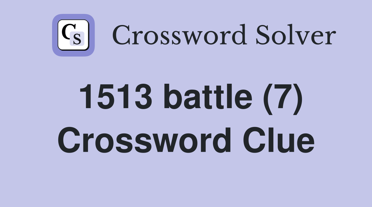 1513 battle (7) Crossword Clue