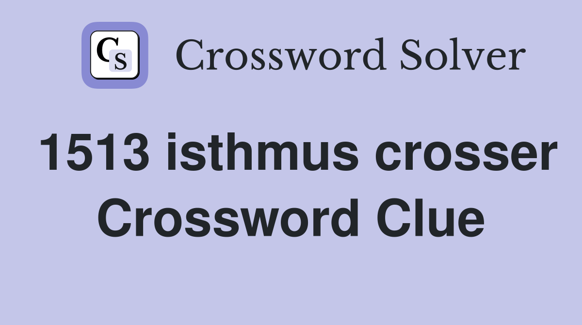 1513 isthmus crosser Crossword Clue