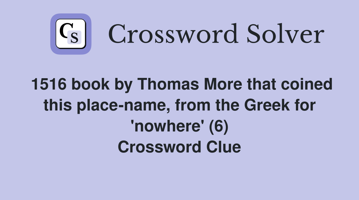 1516 book by Thomas More that coined this place-name, from the Greek for 'nowhere' (6) Crossword Clue