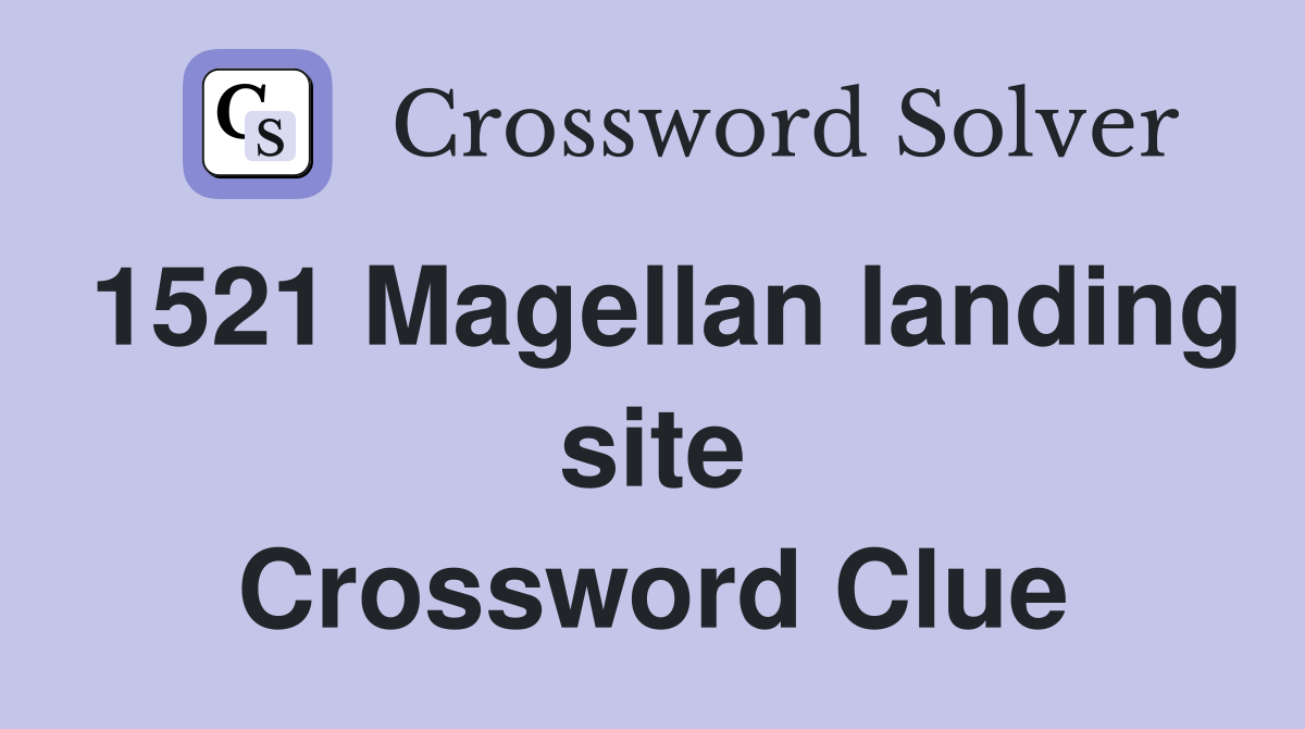 1521 Magellan landing site Crossword Clue