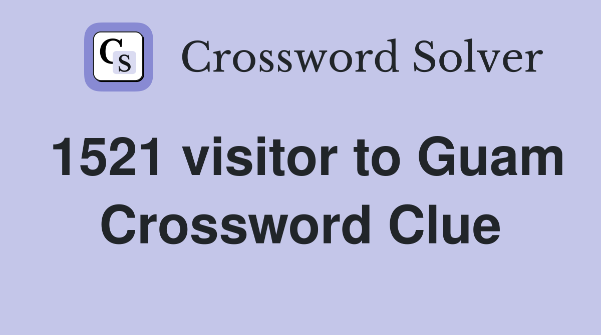 1521 visitor to Guam Crossword Clue