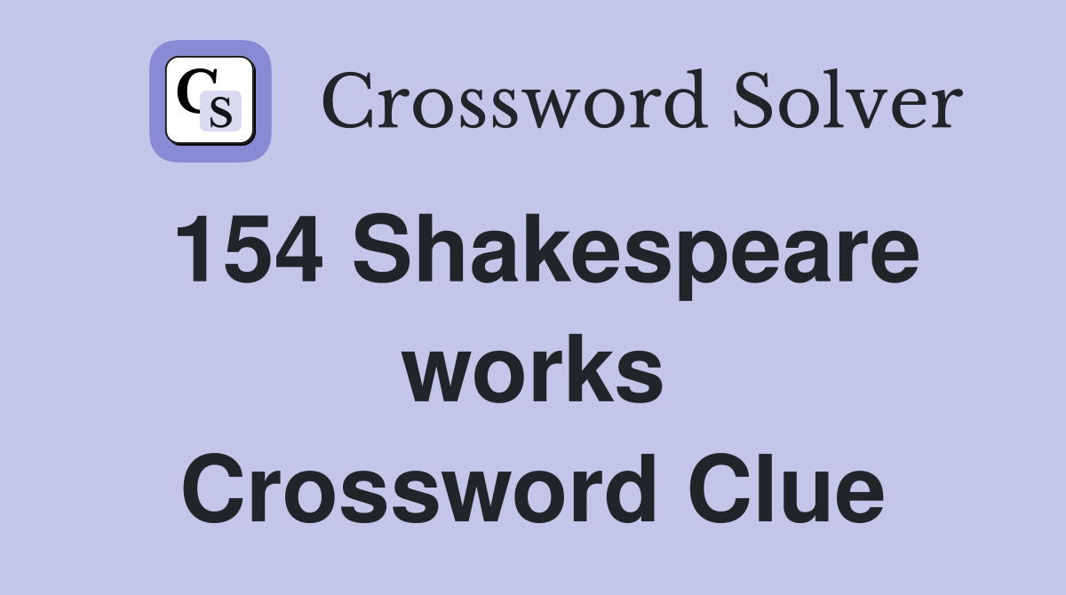 154 Shakespeare works Crossword Clue