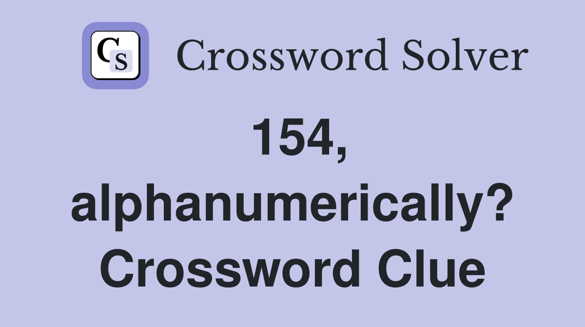 154, alphanumerically? Crossword Clue