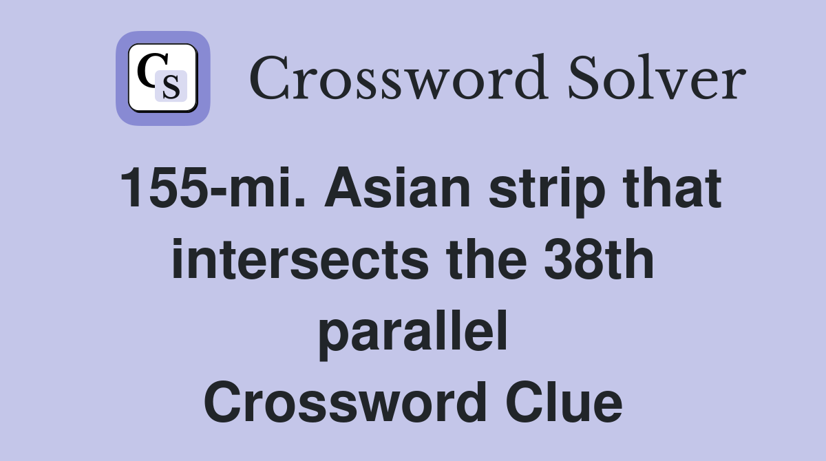 155-mi. Asian strip that intersects the 38th parallel Crossword Clue