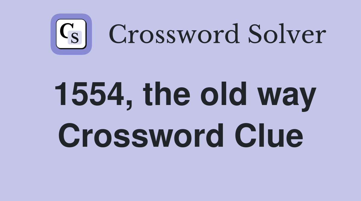 1554, the old way Crossword Clue