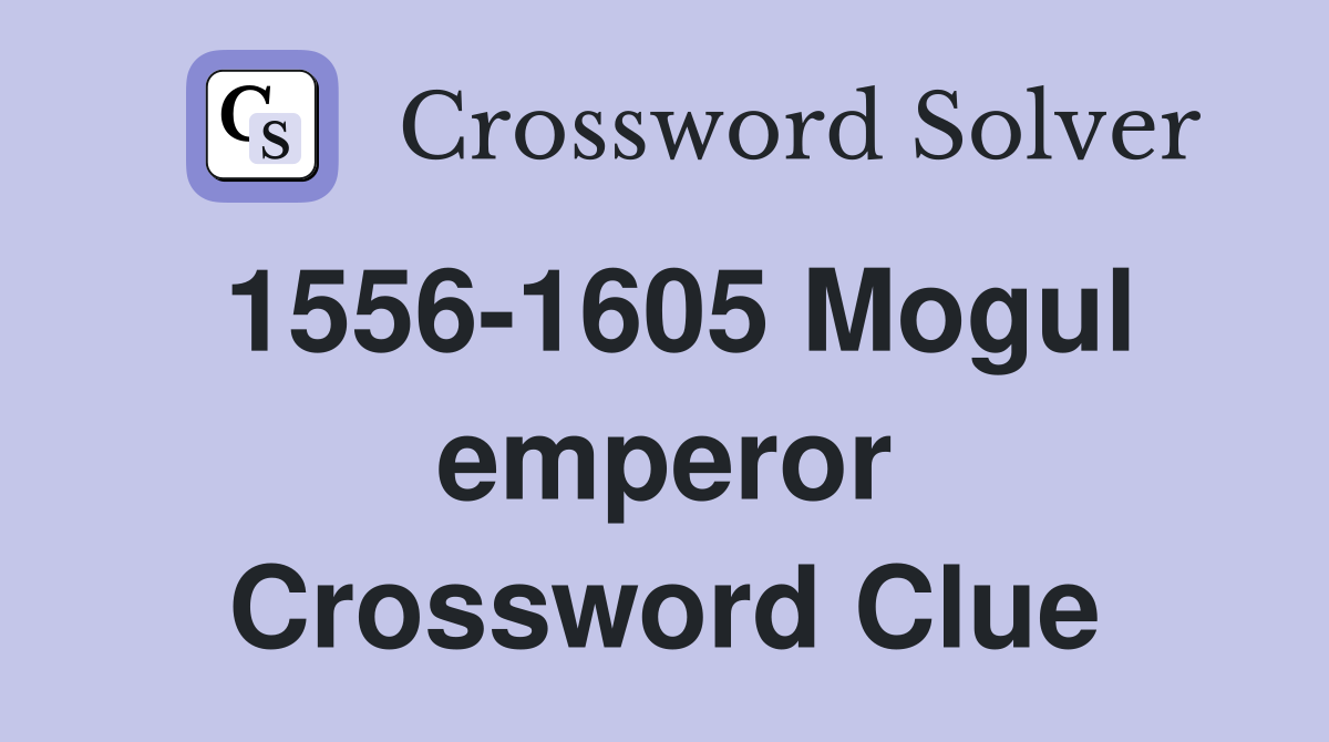 1556-1605 Mogul emperor Crossword Clue