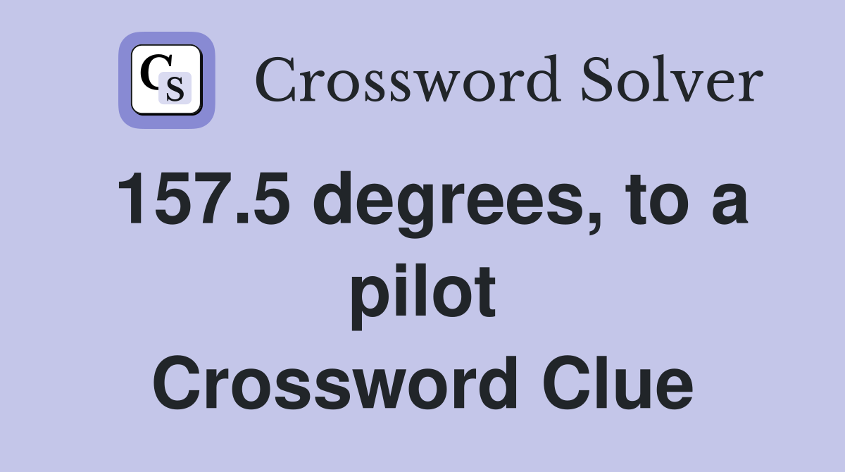 157.5 degrees, to a pilot Crossword Clue