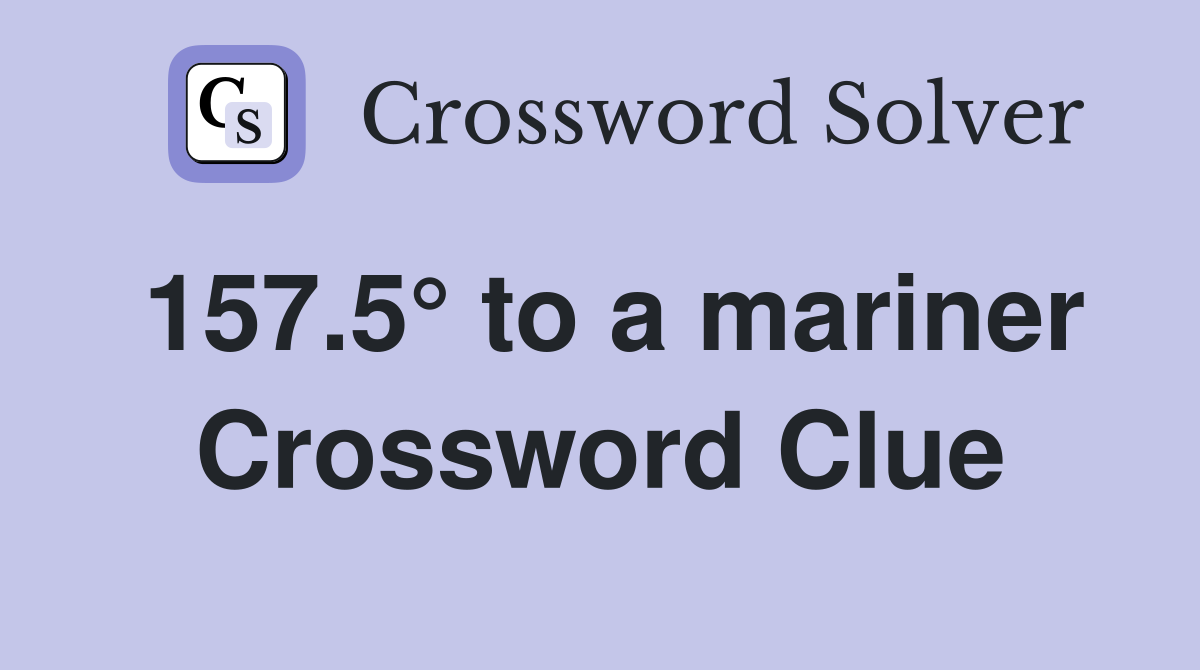 157.5° to a mariner Crossword Clue