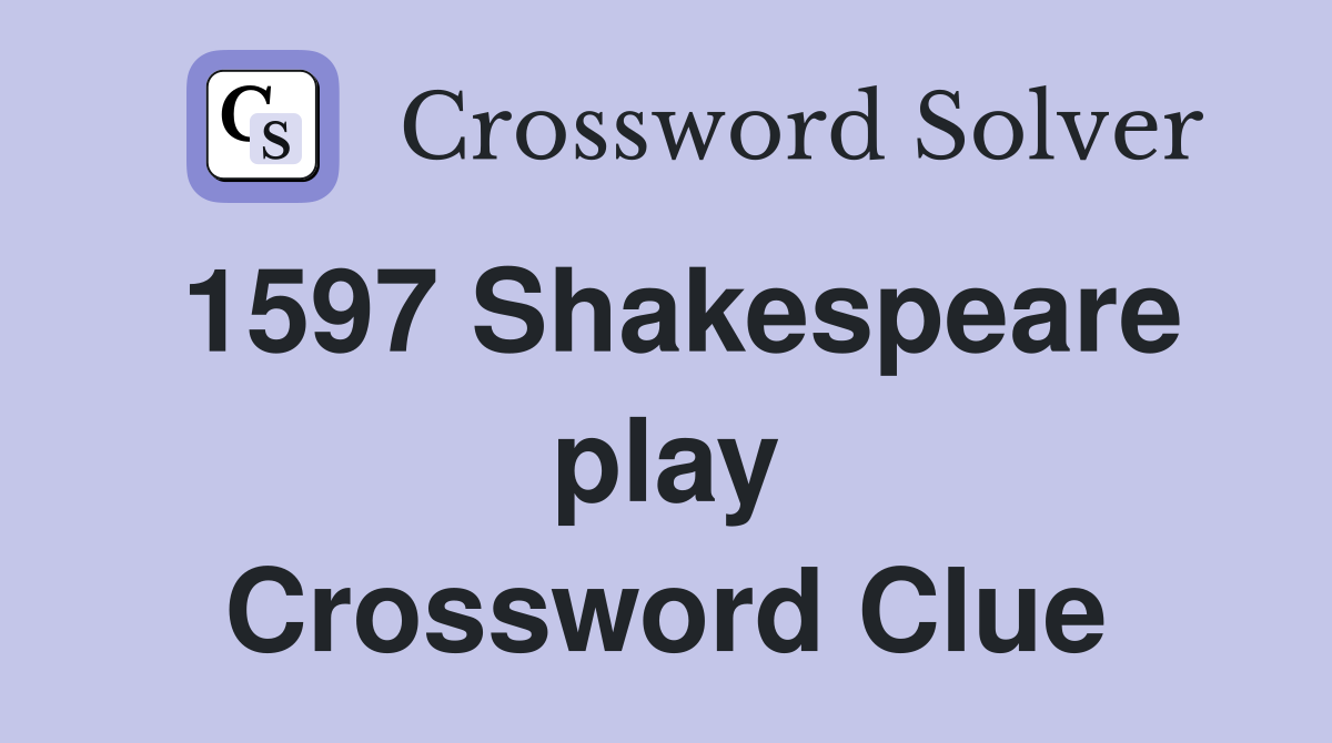 1597 Shakespeare play Crossword Clue