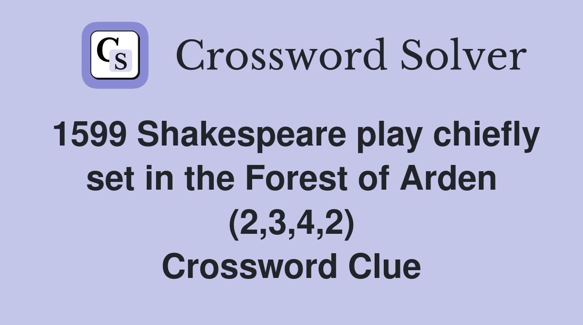 1599 Shakespeare play chiefly set in the Forest of Arden (2,3,4,2) Crossword Clue