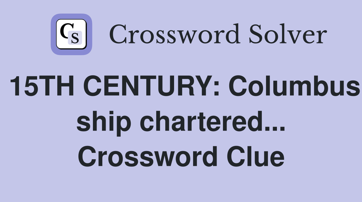 15TH CENTURY: Columbus ship chartered... Crossword Clue