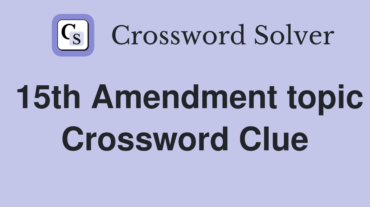 15th Amendment topic Crossword Clue