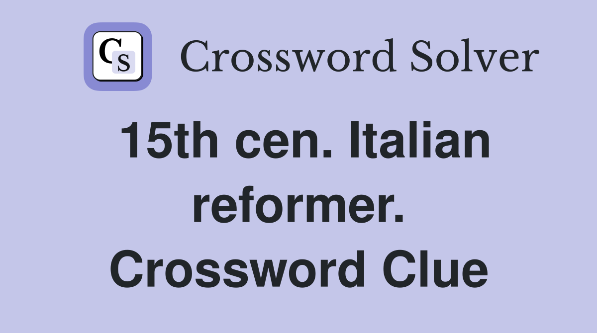 15th cen. Italian reformer. Crossword Clue