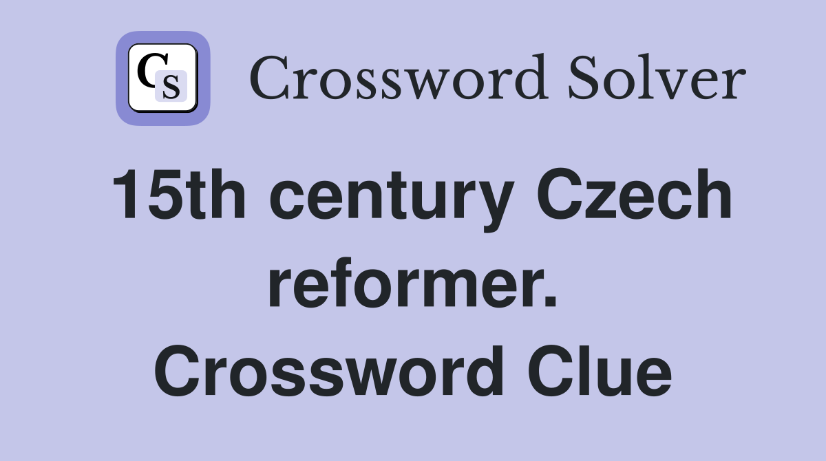 15th century Czech reformer. Crossword Clue