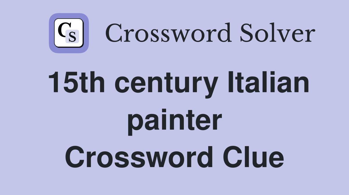 15th century Italian painter Crossword Clue