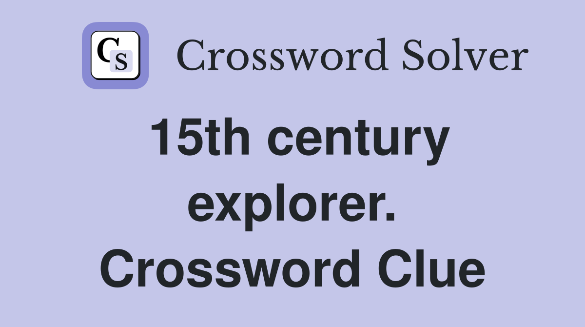 15th century explorer. Crossword Clue