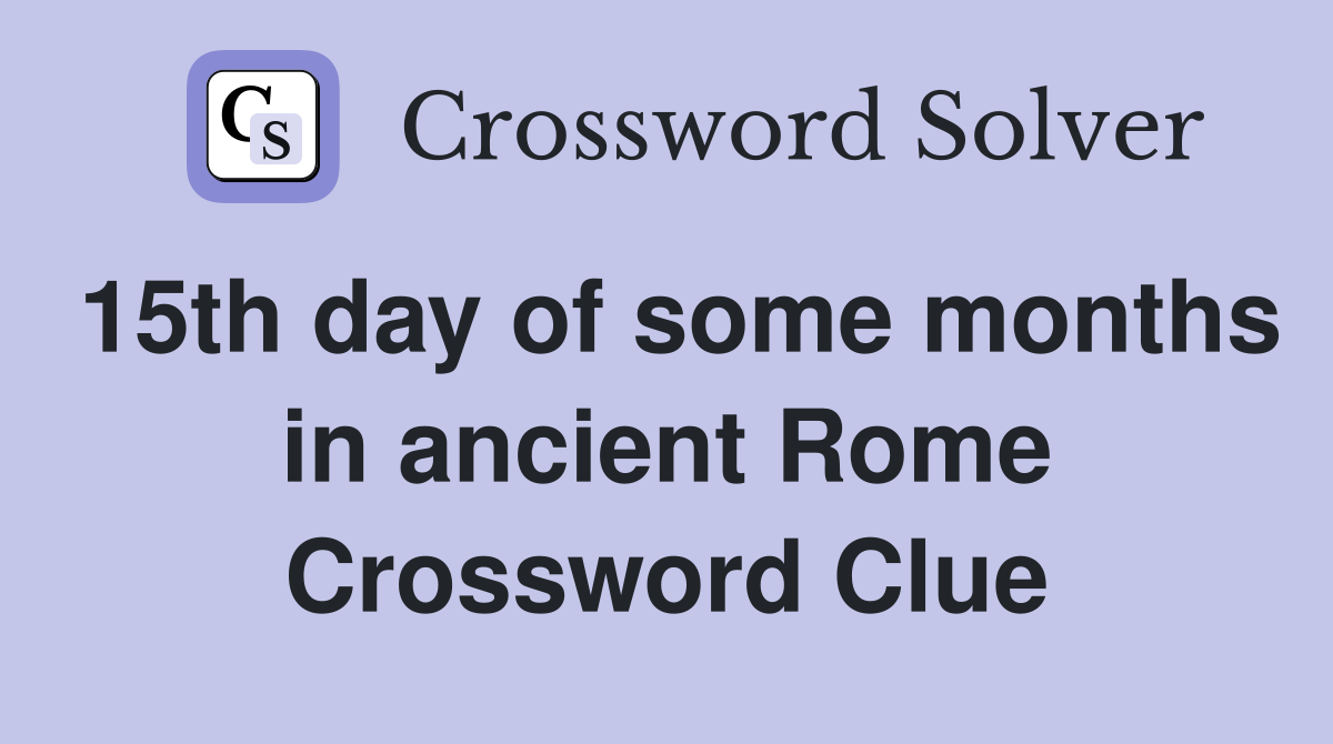 15th day of some months in ancient Rome Crossword Clue