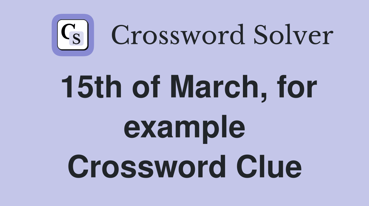 15th of March, for example Crossword Clue