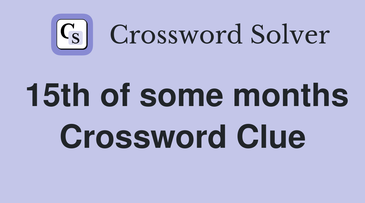 15th of some months Crossword Clue