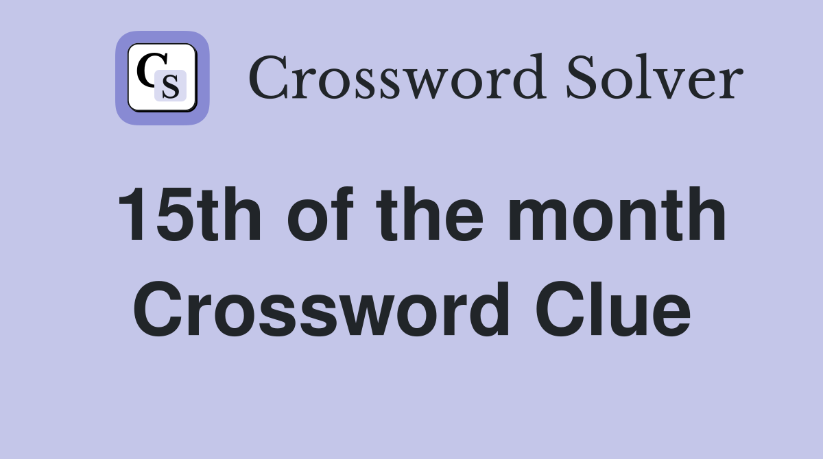 15th of the month Crossword Clue