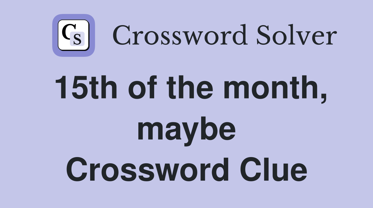 15th of the month, maybe Crossword Clue